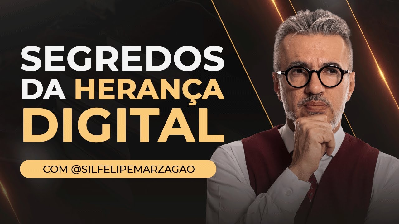 Segredos da Herança Digital com @silfelipemarzagao