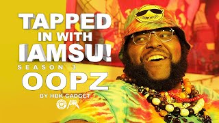 TAPPED IN WITH IAMSU! Ep. 7 - OOPZ