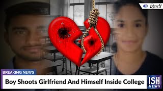 Boy Shoots Girlfriend And Himself Inside College