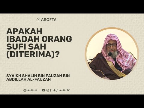 Apakah Ibadah Orang Sufi Sah/Diterima - Syaikh Shalih Al-Fauzan