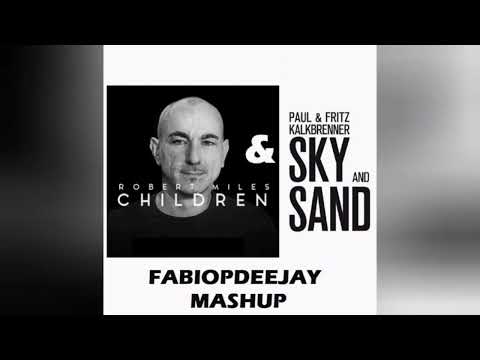 ROBERT MILES & PAUL & FRITZ KALBRENNER - CHILDREN & SKY AND SAND (FABIOPDEEJAY MASHUP)