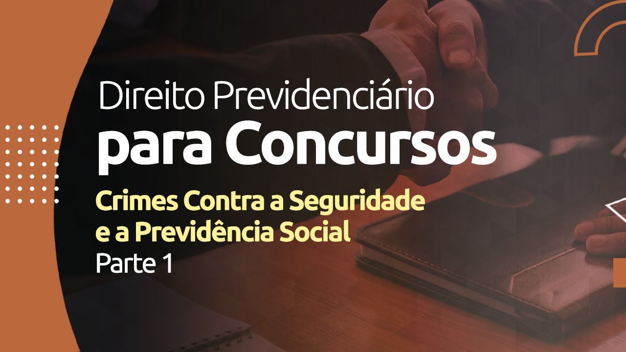 Direito Previdenciário - Crimes Contra a Seguridade e a Previdência Social -  Parte 1