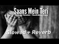 Saans (Reprise) | Saans Mein Teri Saans Mili Slowed And Reverb | Shreya Ghosal | Jab Tak Hai Jaan