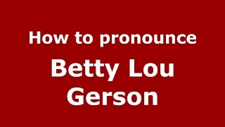 How to pronounce Betty Lou Gerson