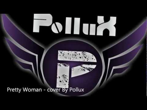 Roy Orbison - Pretty Woman (Cover By Pollux)