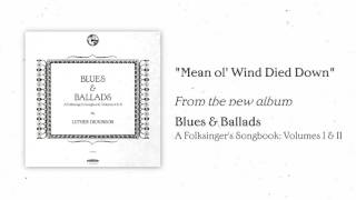 Luther Dickinson - "Mean ol' Wind Died Down" [AUDIO ONLY]
