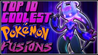 Top 10 Coolest Pokémon Fusions [Ep.12]