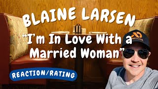 Blaine Larsen -- I&#39;m in Love With a Married Woman  [REACTION/GIFT REQUEST]