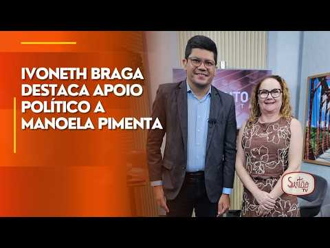 Ivoneth Braga destaca apoio político a Manoela Pimenta