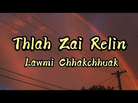 Lawmi Chhakchhuak - Thlah Zai Relin (Lyrics)