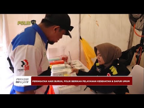 PRESISI UPDATE : POLRI BERIKAN PELAYANAN KESEHATAN &amp; DAPUR UMUM DI HARI BURUH 1/05/2024 20.00 (1/2)