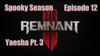 Remnant II - ft. HallowedSpectre - Ep. 12 | Yaesha Pt 3