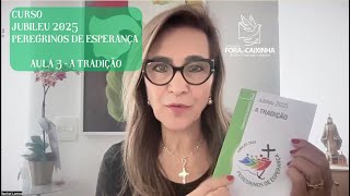 Aula #3 - Jubileu 2025 - Peregrinos de Esperança - A Tradição - 4/10/24