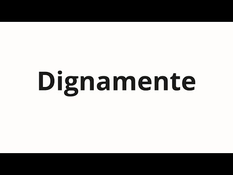 How to pronounce Dignamente