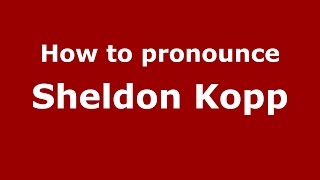 How to pronounce Sheldon Kopp