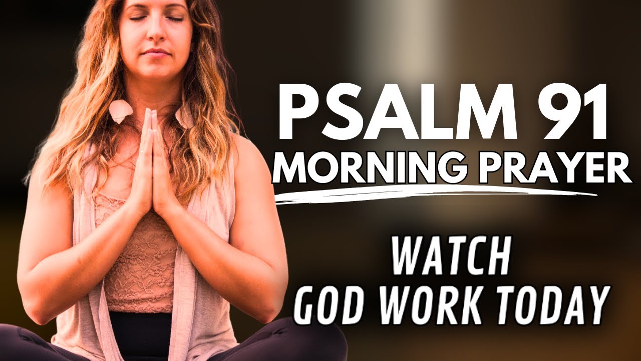 Psalm 91: A Heartfelt Morning Prayer to Start Your Day | Blessed Morning Prayer
