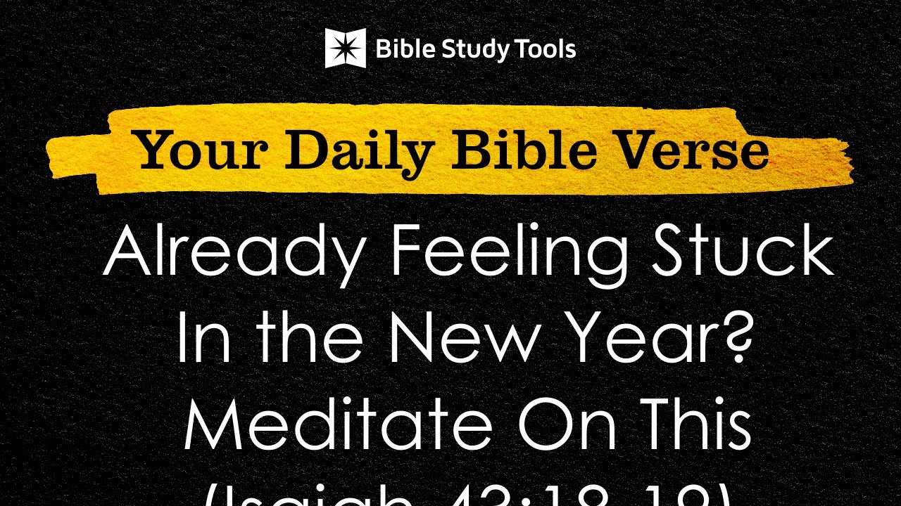 Already Feeling Stuck In the New Year? Meditate On This (Isaiah 43:18-19)
