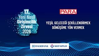 17. Yeni Nesil Girişimcilik Zirvesi Yeşil Geleceği Şekillendirmek: Dönüşüme Yön 