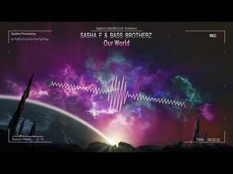 Sasha F & Bass Brotherz - Our World [HQ Edit]
