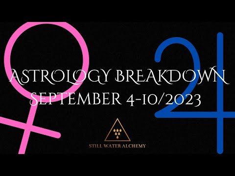 Week Ahead Astrology Breakdown: September 4-10/2023. Retrograde Activations and Saturn in Pisces.