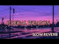 ILLEGAL WEAPON - GARRY SANDHU / JASMINE SANDLAS [SLOW + REVERB] #panjabisong