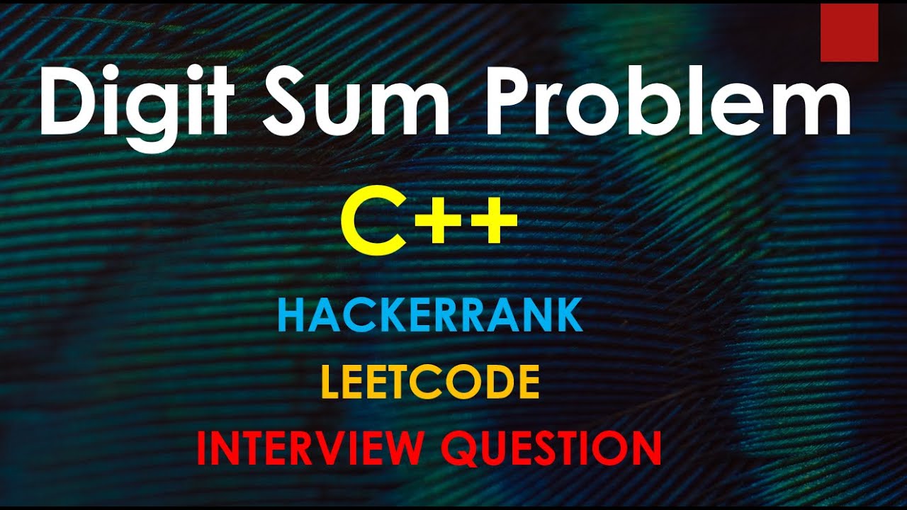 C++ Digit Sum Problem Recursive and Iterative Tutorial – Interview Questions
