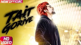 Tait Goriye (Full Song)  | Bass Boosted | A Kay | Latest Punjabi Song 2017 | Speed