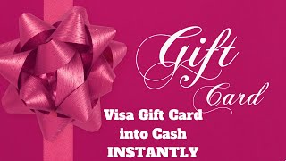 Visa Gift Card into Cash INSTANTLY
