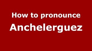 How to pronounce Anchelerguez