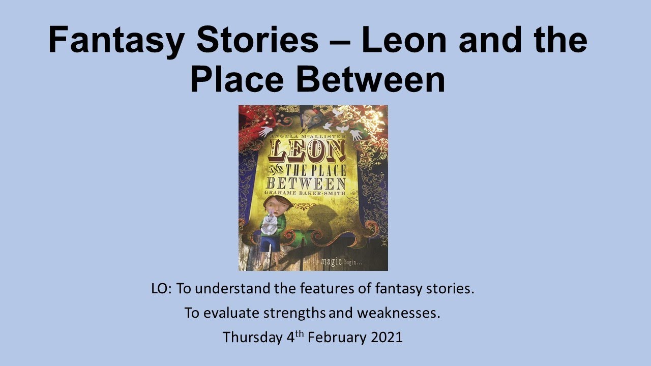 Y6 English Fantasy Stories Leon and the Place Between Thursday 4th Feb 2021