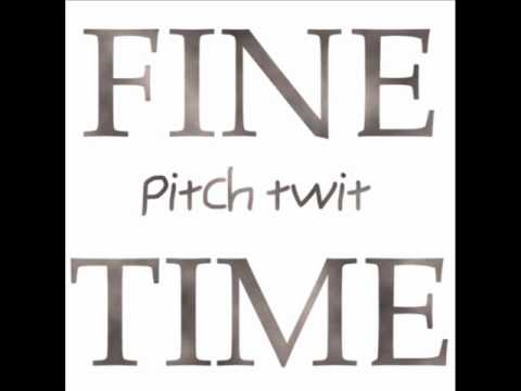 Pitch Twit - Fine Time Feat. Emma Sargison