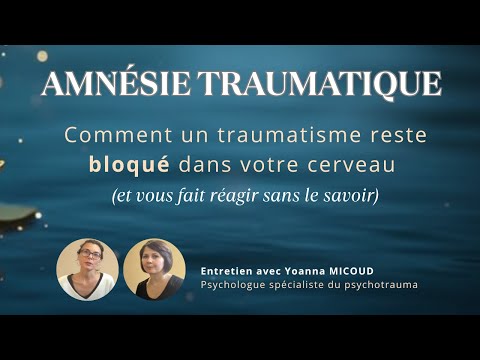 Amnésie traumatique : le cerveau oublie mais pas le corps