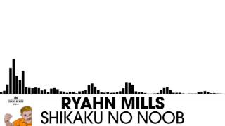 Ryahn Mills - Shikaku no Noob [Electro House | plasma.digital]