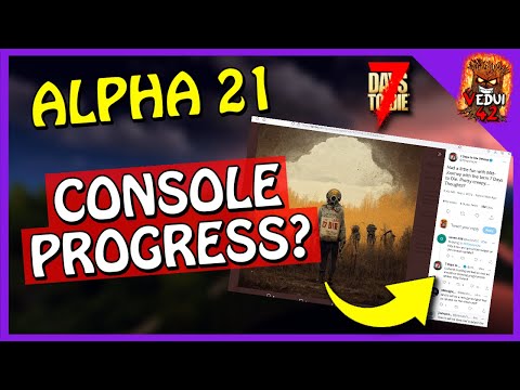 2022 - Alpha 21 Console Update Update (?!?) 7 Days To Die