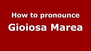 How to pronounce Gioiosa Marea