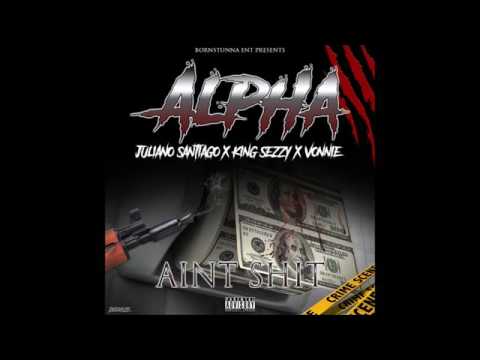 Born Stunna Alpha - "Ain't Shit" Feat Juiano Santiago, Vonnie B, and King Sezzy