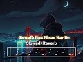 Bewafa Itna Ehsan Kar De Slowed Reverb Baabarr Mudacer