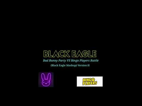 Bad Bunny Party VS Bingo Players Rattle Hawk Remix (Black Eagle Mashup)Version II