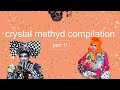 crystal methyd compilation (part 1)