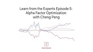  - Learn from the Experts Ep 5: Alpha Factor Optimization with Cheng Peng