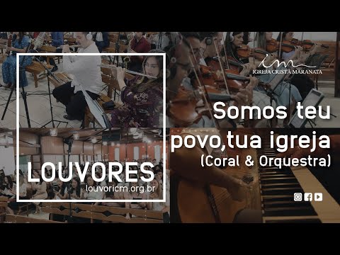 LOUVOR - Somos teu povo, tua igreja- Vídeo Coral e Orquestra - Igreja Cristã Maranata