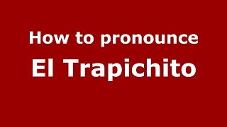 How to pronounce El Trapichito