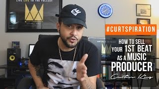 How To Sell Your 1ST BEAT As A Music PRODUCER #Curtspiration