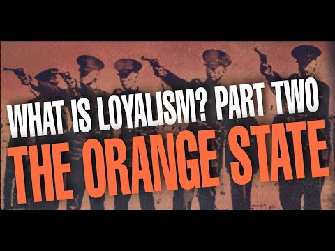 What Is Loyalism? Part Two: The Orange State