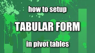 PIVOT TABLES - How to setup Tabular Form