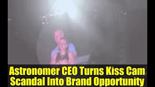 Astronomer CEO Turns Kiss Cam Scandal Into Brand Opportunity