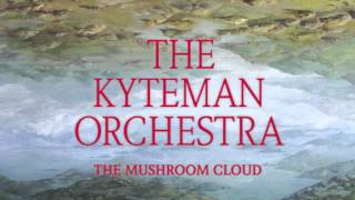 The Kyteman Orchestra - The Mushroom Cloud </Body></Html> video