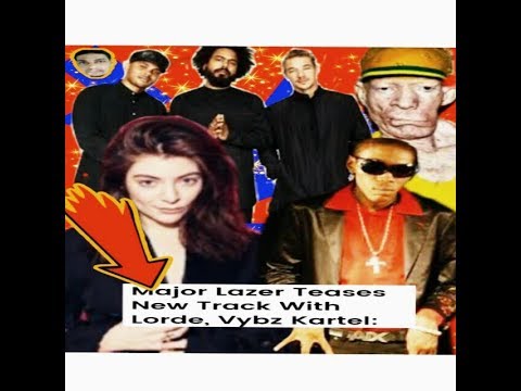 Vybz Kartel Lorde And Major Lazer Mega Collaboration