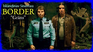 İskandinav Sineması İsveç: “Border” (Sınır) Film İncelemesi | Ali Abba