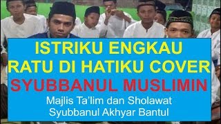 Download lagu ISTRIKU ENGKAU RATU DI HATIKU Cover Syubbanul Musl... mp3